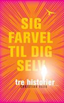 Sig farvel til dig selv : tre historier